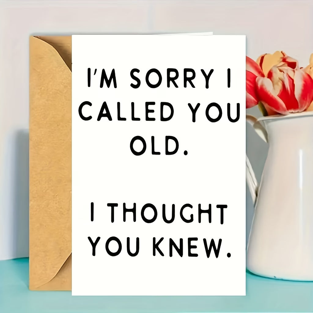 Card Sorry I called you old. i thought you knew.
